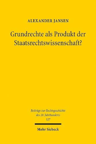 Grundrechte als Produkt der Staatsrechtswissenschaft?