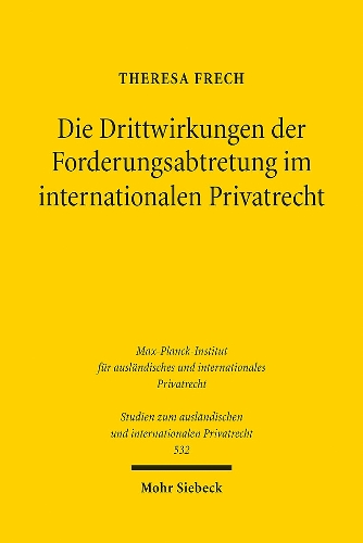 Die Drittwirkungen der Forderungsabtretung im internationalen Privatrecht.