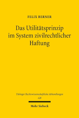 Das Utilitaetsprinzip im System zivilrechtlicher Haftung.