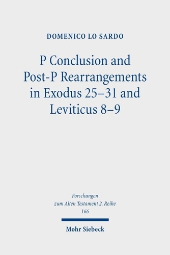 P Conclusion and Post-P Rearrangements in Exodus 25-31 and Leviticus 8-9