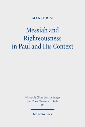 Messiah and Righteousness in Paul and His Context.