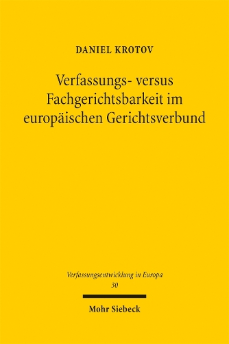 Verfassungs- versus Fachgerichtsbarkeit im europaeischen Gerichtsverbund