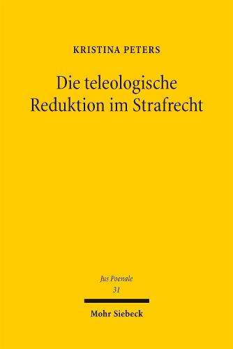 Die teleologische Reduktion im Strafrecht.