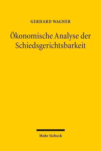 Oekonomische Analyse der Schiedsgerichtsbarkeit