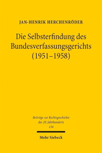 Die Selbsterfindung des Bundesverfassungsgerichts (1951-1958).