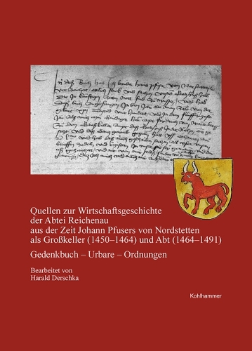 Quellen zur Wirtschaftsgeschichte der Abtei Reichenau aus der Zeit Johann Pfusers von Nordstetten als Großkeller (1450-1464) und Abt (1464-1491).