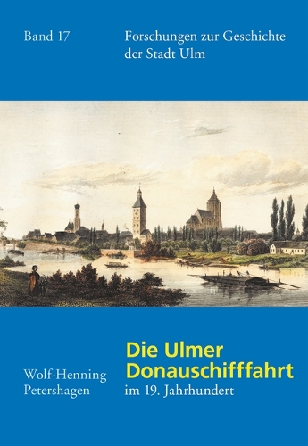 Die Ulmer Donauschifffahrt im 19. Jahrhundert.