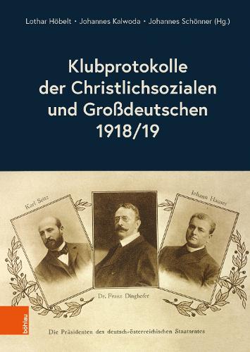 Klubprotokolle der Christlichsozialen und Grossdeutschen 1918/19.