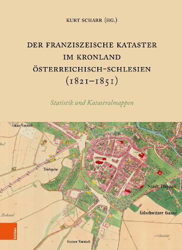Der Franziszeische Kataster im Kronland Oesterreichisch-Schlesien (1821-1851)