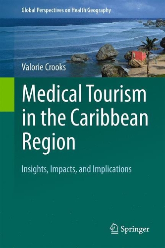 Medical Tourism in the Caribbean Region: Insights, Impacts, and Implications. 1st ed. 2025