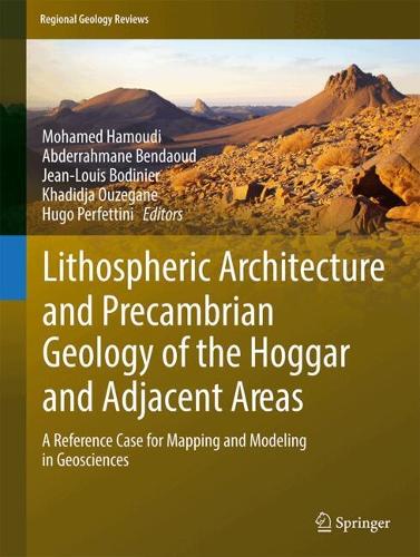 Lithospheric Architecture and Precambrian Geology of the Hoggar and Adjacent Areas: A Reference Case for Mapping and Modeling in Geosciences. 2022 ed.