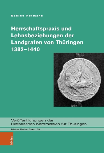 Herrschaftspraxis und Lehnsbeziehungen der Landgrafen von Thueringen 1382-1440.