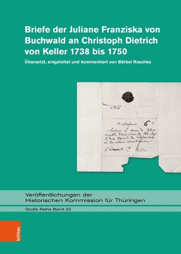 Briefe der Juliane Franziska von Buchwald an Christoph Dietrich von Keller 1738 bis 1750.