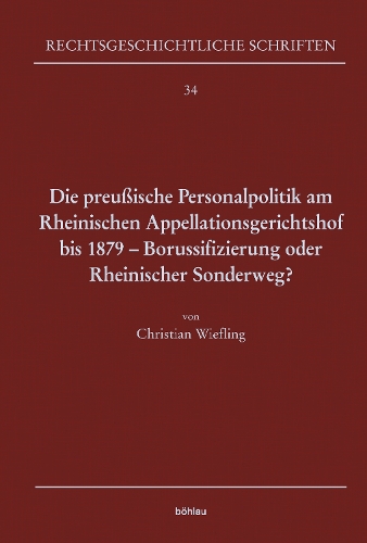 Die preussische Personalpolitik am Rheinischen Appellationsgerichtshof bis 1879 - Borussifizierung oder Rheinischer Sonderweg?