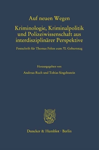 Auf neuen Wegen. Kriminologie, Kriminalpolitik und Polizeiwissenschaft aus interdisziplinaerer Perspektive