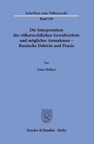 Die Interpretation des voelkerrechtlichen Gewaltverbots und moeglicher Ausnahmen - Russische Doktrin und Praxis.