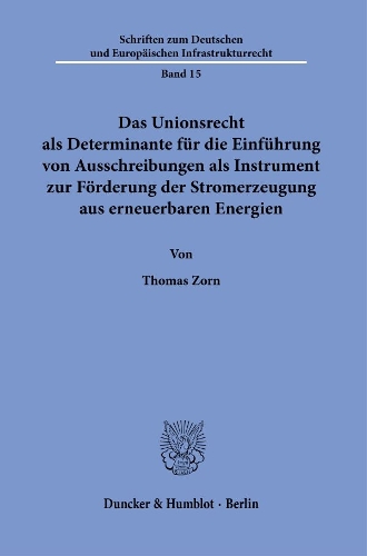 Das Unionsrecht als Determinante fuer die Einfuehrung von Ausschreibungen als Instrument zur Foerderung der Stromerzeugung aus erneuerbaren Energien.