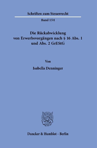 Die Rueckabwicklung von Erwerbsvorgaengen nach Paragr. 16 Abs. 1 und Abs. 2 GrEStG.
