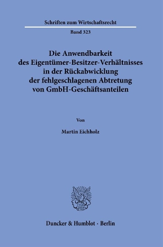 Die Anwendbarkeit des Eigentuemer-Besitzer-Verhaeltnisses in der Rueckabwicklung der fehlgeschlagenen Abtretung von GmbH-Geschaeftsanteilen.