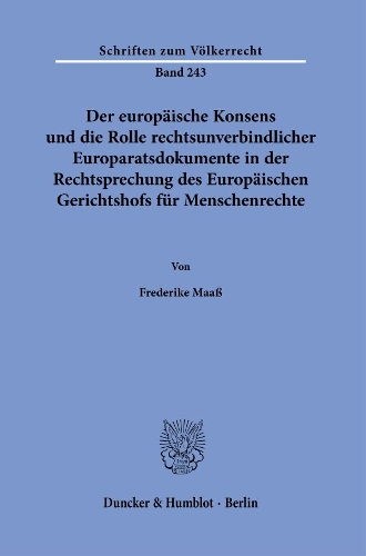 Der europaeische Konsens und die Rolle rechtsunverbindlicher Europaratsdokumente in der Rechtsprechung des Europaeischen Gerichtshofs fuer Menschenrechte.
