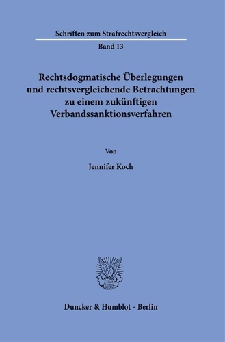 Rechtsdogmatische Ueberlegungen und rechtsvergleichende Betrachtungen zu einem zukuenftigen Verbandssanktionsverfahren.