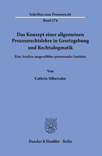 Das Konzept einer allgemeinen Prozessrechtslehre in Gesetzgebung und Rechtsdogmatik