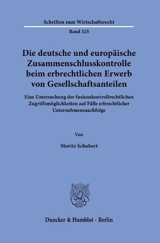 Die deutsche und europaeische Zusammenschlusskontrolle beim erbrechtlichen Erwerb von Gesellschaftsanteilen