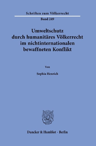 Umweltschutz durch humanitaeres Voelkerrecht im nichtinternationalen bewaffneten Konflikt.