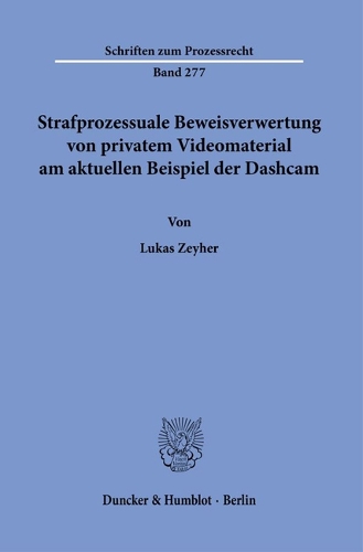 Strafprozessuale Beweisverwertung von privatem Videomaterial am aktuellen Beispiel der Dashcam.