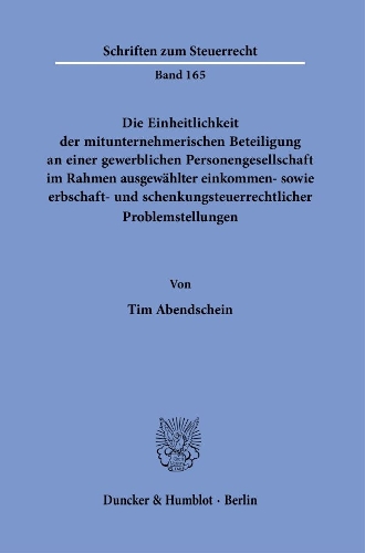 Die Einheitlichkeit der mitunternehmerischen Beteiligung an einer gewerblichen Personengesellschaft im Rahmen ausgewaehlter einkommen- sowie erbschaft- und schenkungsteuerrechtlicher Problemstellungen.