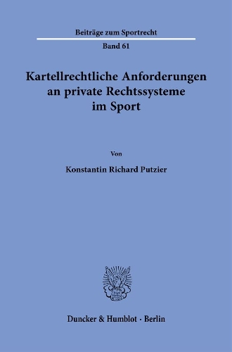 Kartellrechtliche Anforderungen an private Rechtssysteme im Sport.