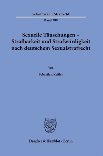 Sexuelle Taeuschungen - Strafbarkeit und Strafwuerdigkeit nach deutschem Sexualstrafrecht.