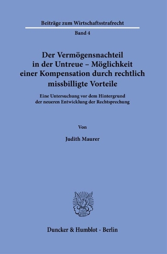 Der Vermoegensnachteil in der Untreue - Moeglichkeit einer Kompensation durch rechtlich missbilligte Vorteile