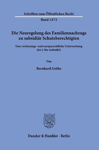 Die Neuregelung des Familiennachzugs zu subsidiaer Schutzberechtigten