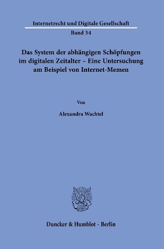 Das System der abhaengigen Schoepfungen im digitalen Zeitalter - Eine Untersuchung am Beispiel von Internet-Memen.