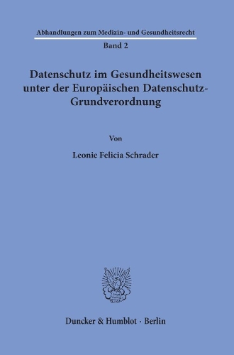 Datenschutz im Gesundheitswesen unter der Europaeischen Datenschutz-Grundverordnung.