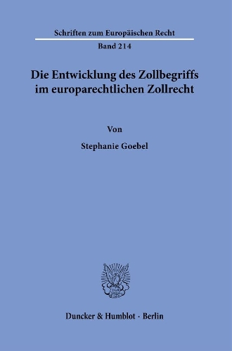 Die Entwicklung des Zollbegriffs im europarechtlichen Zollrecht.