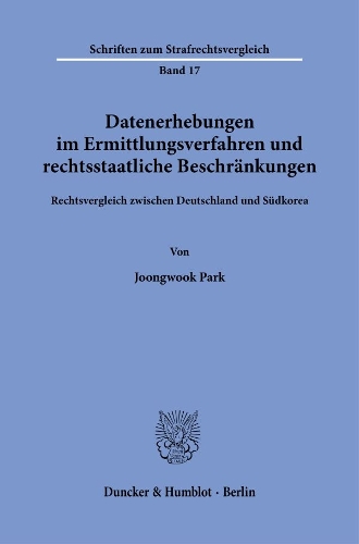 Datenerhebungen im Ermittlungsverfahren und rechtsstaatliche Beschraenkungen