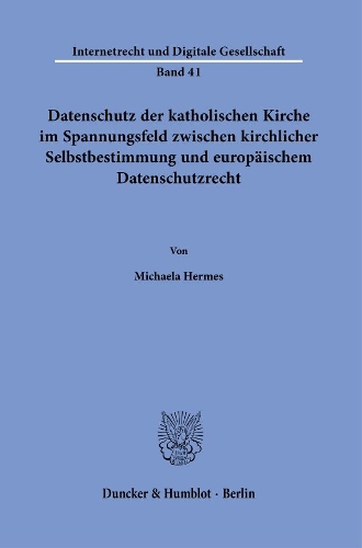 Datenschutz der katholischen Kirche im Spannungsfeld zwischen kirchlicher Selbstbestimmung und europaeischem Datenschutzrecht.