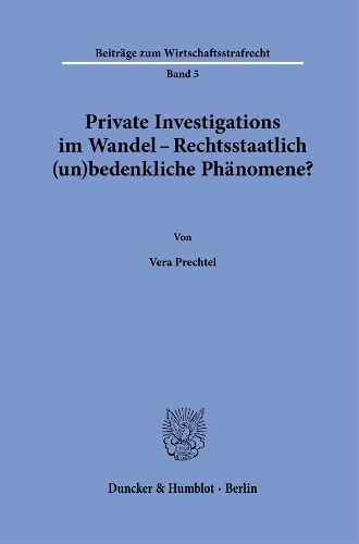 Private Investigations im Wandel - Rechtsstaatlich (un)bedenkliche Phaenomene?