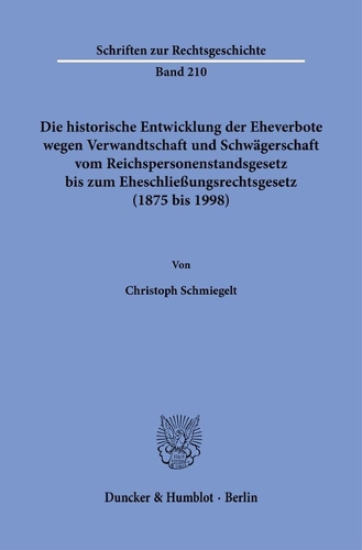 Die historische Entwicklung der Eheverbote wegen Verwandtschaft und Schwaegerschaft vom Reichspersonenstandsgesetz bis zum Eheschliessungsrechtsgesetz (1875 bis 1998).