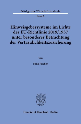 Hinweisgebersysteme im Lichte der EU-Richtlinie 2019/1937 unter besonderer Betrachtung der Vertraulichkeitszusicherung.