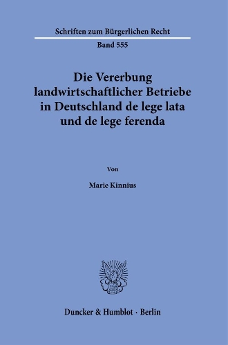 Die Vererbung landwirtschaftlicher Betriebe in Deutschland de lege lata und de lege ferenda.