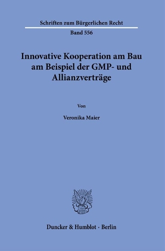 Innovative Kooperation am Bau am Beispiel der GMP- und Allianzvertraege.