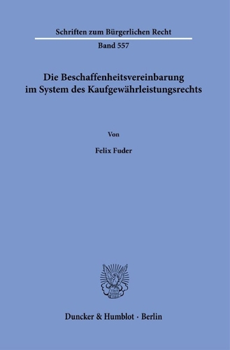 Die Beschaffenheitsvereinbarung im System des Kaufgewaehrleistungsrechts.