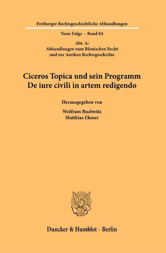 Ciceros Topica und sein Programm de iure civili in artem redigendo.