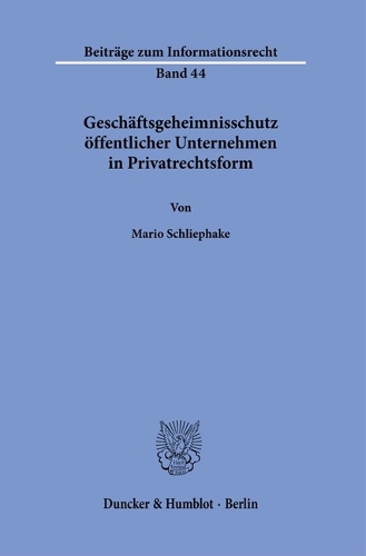 Geschaeftsgeheimnisschutz oeffentlicher Unternehmen in Privatrechtsform.