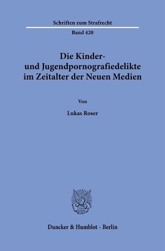 Die Kinder- und Jugendpornografiedelikte im Zeitalter der Neuen Medien.