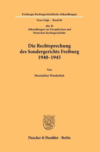 Die Rechtsprechung des Sondergerichts Freiburg 1940-1945.