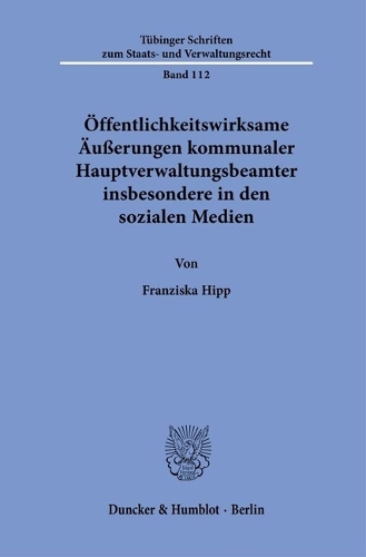 Oeffentlichkeitswirksame Aeusserungen kommunaler Hauptverwaltungsbeamter insbesondere in den sozialen Medien.